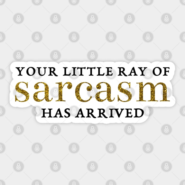 Your little ray of sarcasm has arrived Sticker by sparkling-in-silence